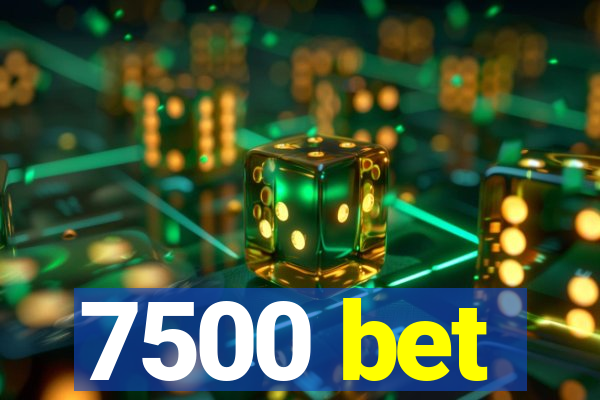 7500 bet